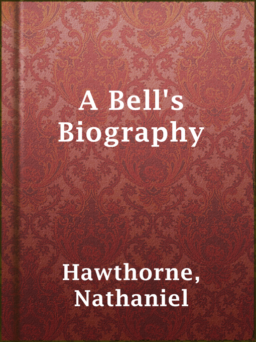 Title details for A Bell's Biography by Nathaniel Hawthorne - Available
